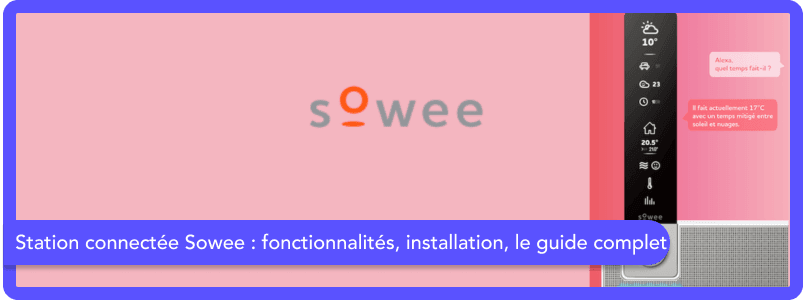 Comment utiliser sa station connectée Sowee : le guide complet