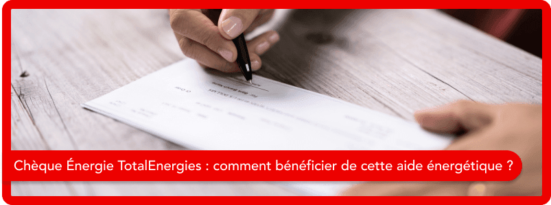 Chèque Énergie TotalEnergies : comment bénéficier de cette aide énergétique ?