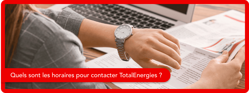 Quels sont les horaires pour contacter TotalEnergies ?