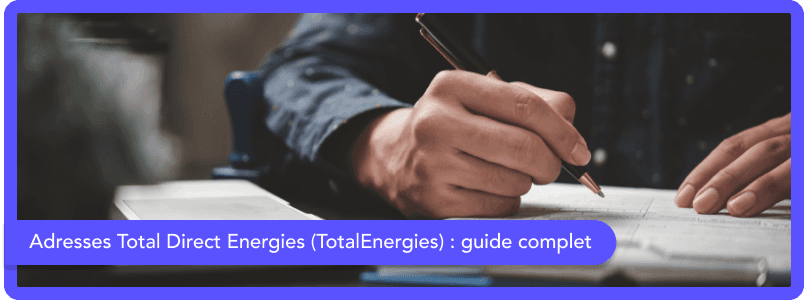 Guide complet des adresses Total Direct Energies (TotalEnergies)