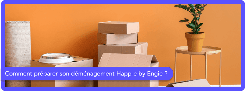 Comment préparer son déménagement Happ-e by Engie ?