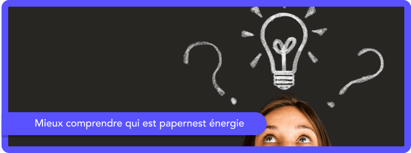 Mieux comprendre qui est papernest énergie