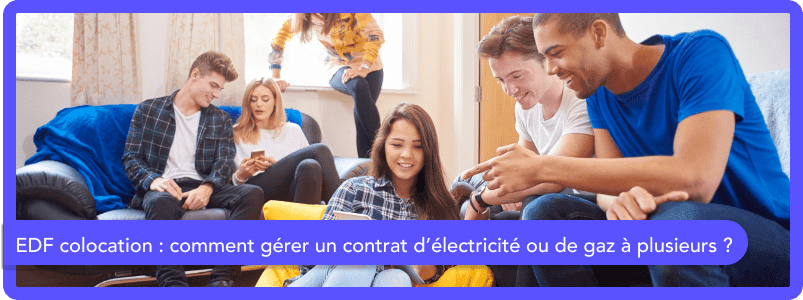 EDF colocation : comment gérer un contrat d’électricité ou de gaz à plusieurs ?