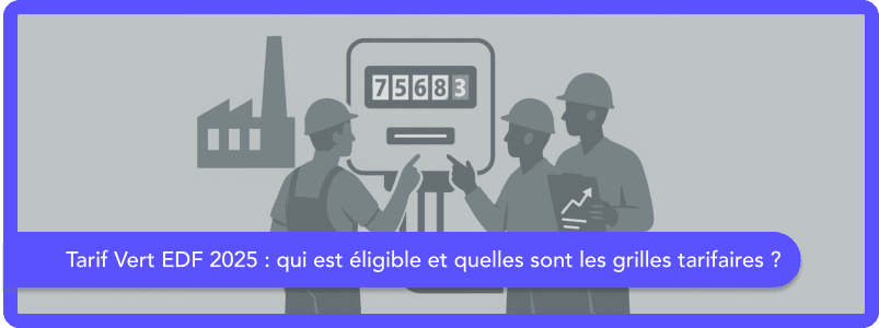 Tarif Vert EDF 2026 : qui est éligible et quelles sont les grilles tarifaires ?