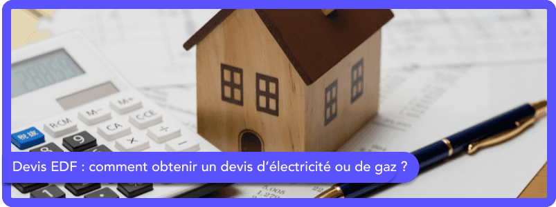 Devis EDF : comment obtenir un devis d’électricité ou de gaz ?