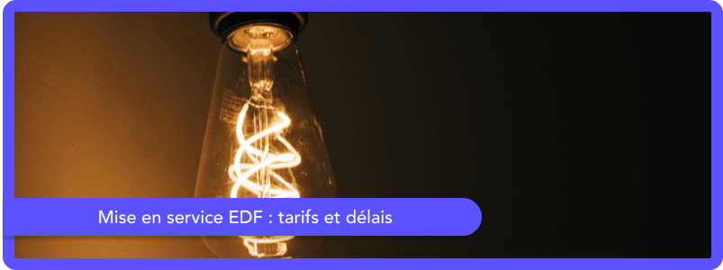 Mise en service EDF : tarifs et délais en 2026