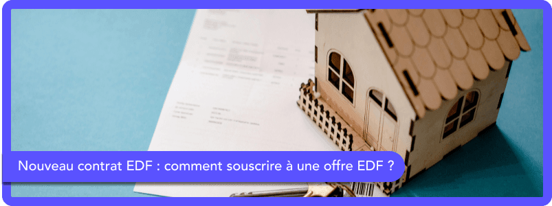 Nouveau contrat EDF : comment souscrire à une offre EDF ?