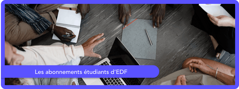 Comment bien choisir son abonnement chez EDF pour les étudiants ?