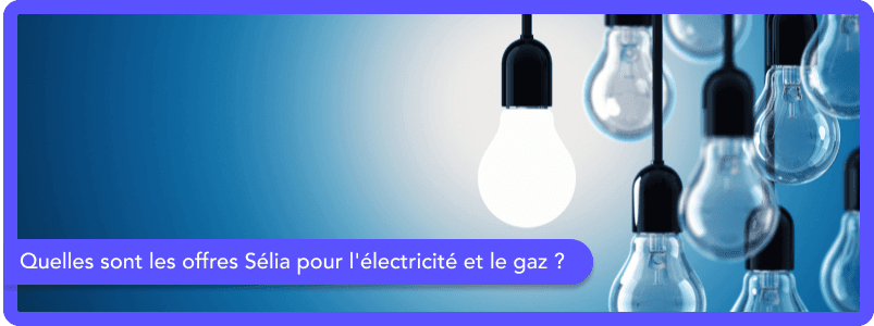 Quelles sont les offres Sélia pour l'électricité et le gaz ?