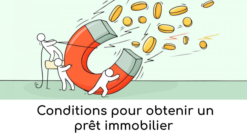 Conditions pour obtenir un prêt immobilier Conditions pour obtenir un prêt immobilier