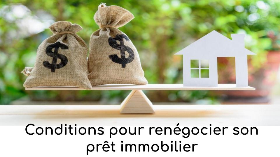 Conditions pour renégocier son prêt immobilier Conditions pour renégocier son prêt immobilier