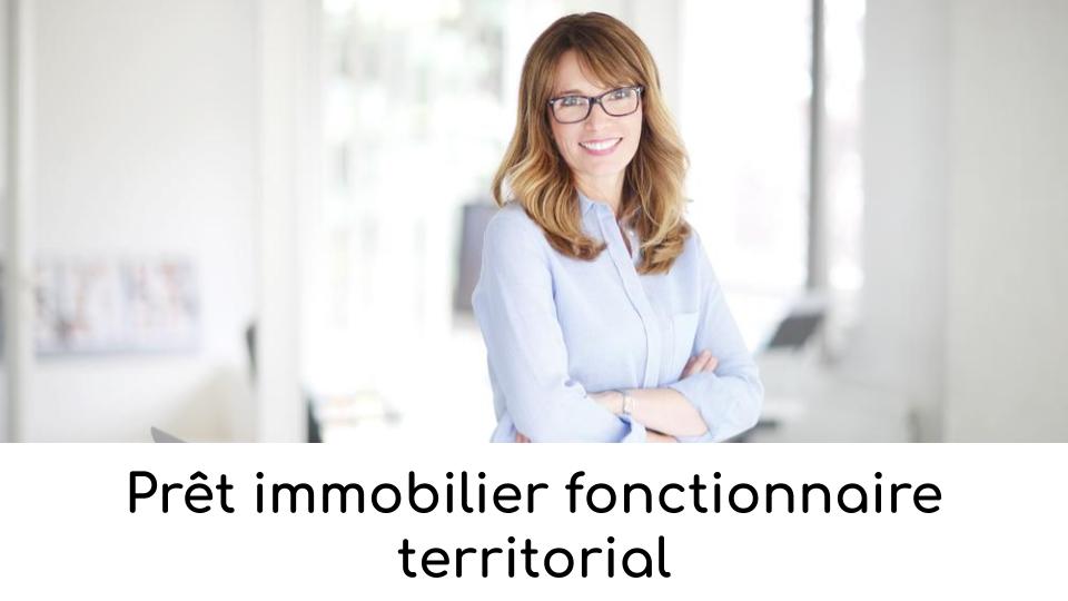 Prêt immobilier fonctionnaire territorial Prêt immobilier fonctionnaire territorial