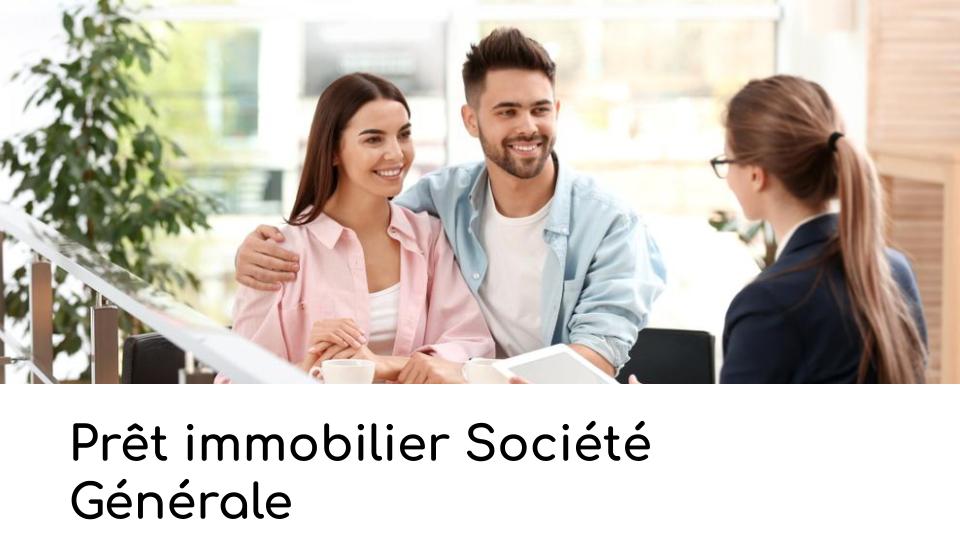 Prêt immobilier Société Générale Prêt immobilier Société Générale