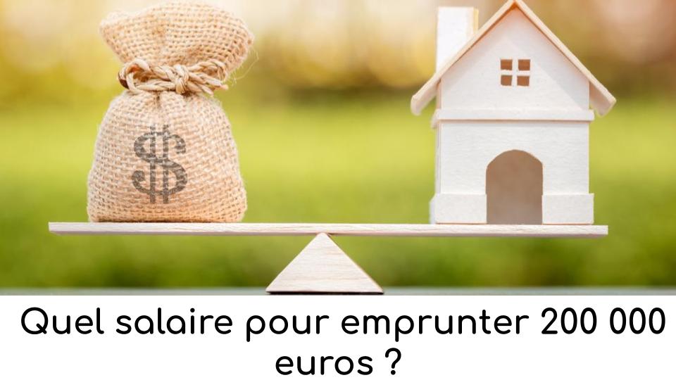 quel-salaire-pour-emprunter-200-000-euros quel-salaire-pour-emprunter-200-000-euros