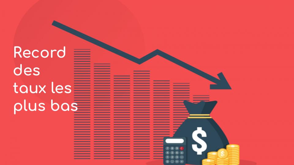 Record des taux les plus bas Record des taux les plus bas