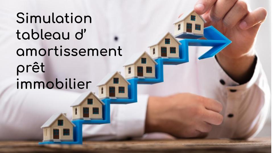 Simulation tableau d’ amortissement prêt immobilier Simulation tableau d’ amortissement prêt immobilier