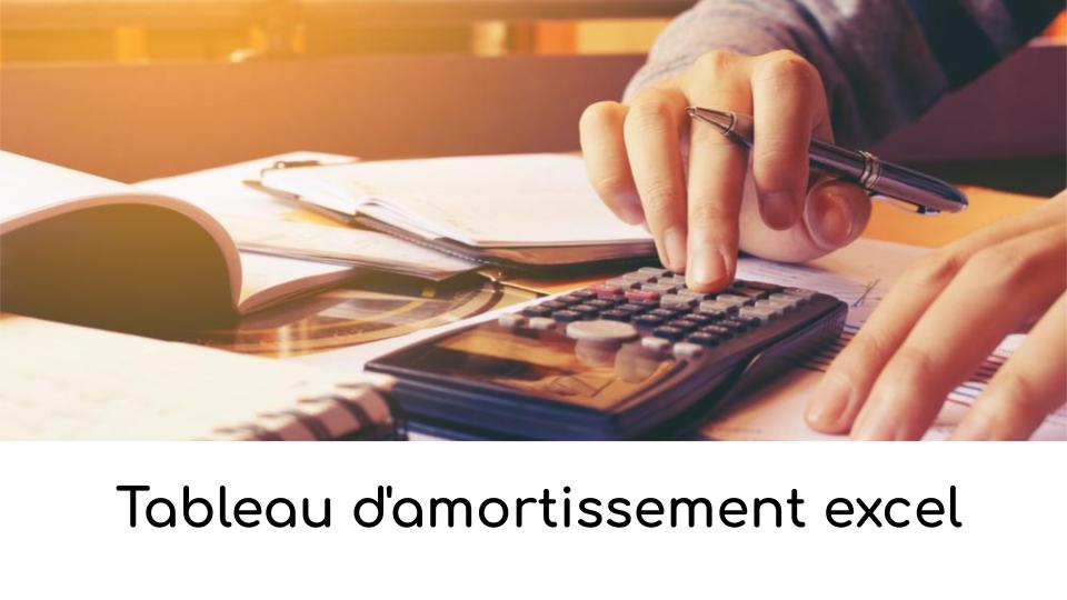 Tableau d’amortissement excel Tableau d’amortissement excel