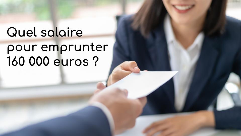 Quel salaire pour emprunter 160 000 euros Quel salaire pour emprunter 160 000 euros