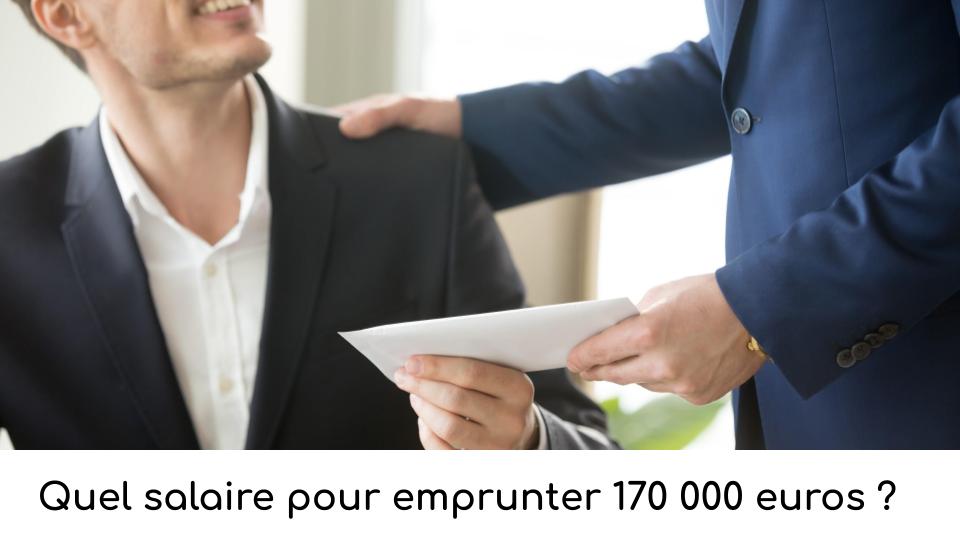 Quel salaire pour emprunter 170 000 euros Quel salaire pour emprunter 170 000 euros