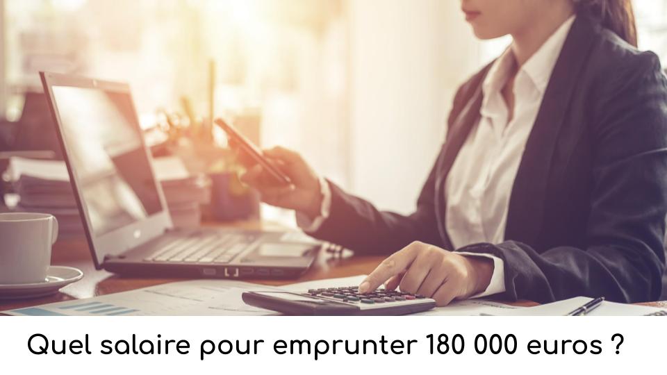 Quel salaire pour emprunter 180 000 euros Quel salaire pour emprunter 180 000 euros