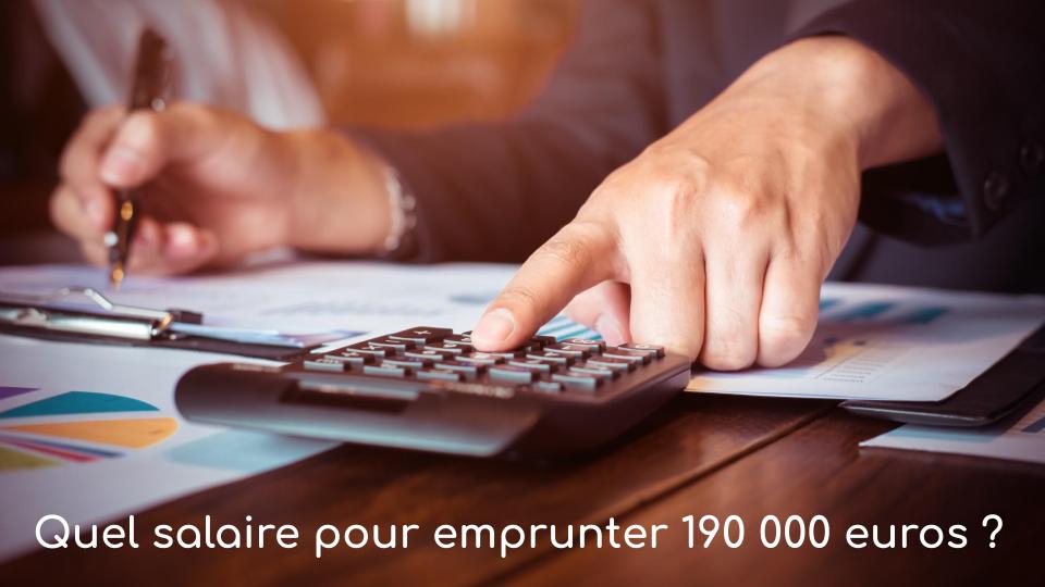 Quel salaire pour emprunter 190 000 euros Quel salaire pour emprunter 190 000 euros