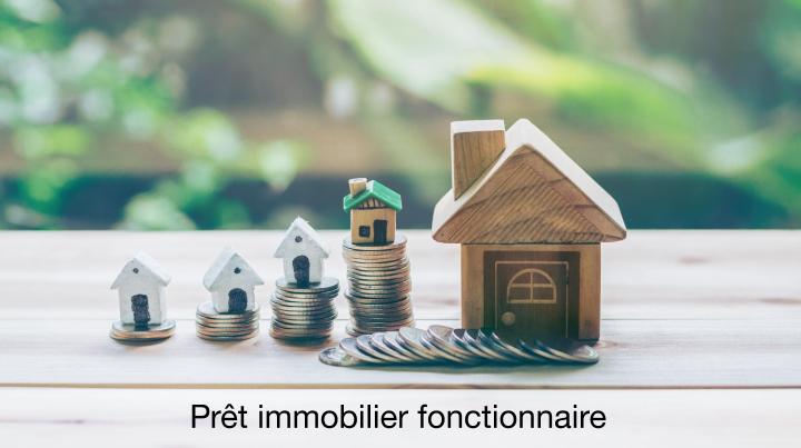Prêt immobilier fonctionnaire Prêt immobilier fonctionnaire