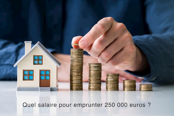 Quel salaire pour emprunter 250 000 euros Quel salaire pour emprunter 250 000 euros